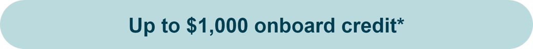 Up to $1000 onboard credit